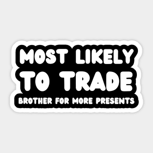 Most Likely To Trade brother For More Presents Sticker